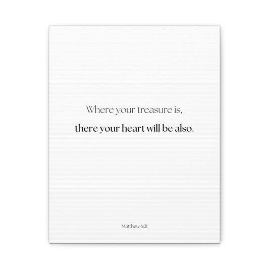 "where your treasure is, there your heart will be also", Matthew 6:21, Canvas Print