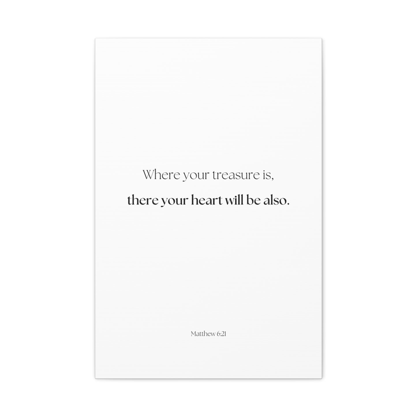"where your treasure is, there your heart will be also", Matthew 6:21, Canvas Print