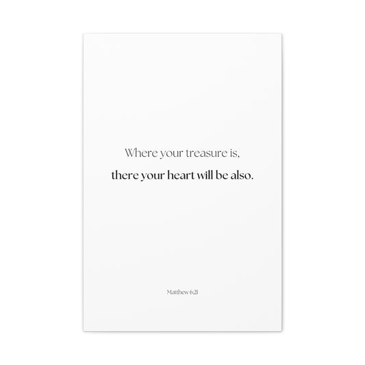 "where your treasure is, there your heart will be also", Matthew 6:21, Canvas Print