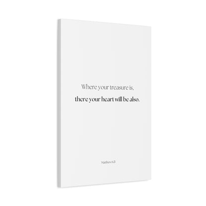 "where your treasure is, there your heart will be also", Matthew 6:21, Canvas Print