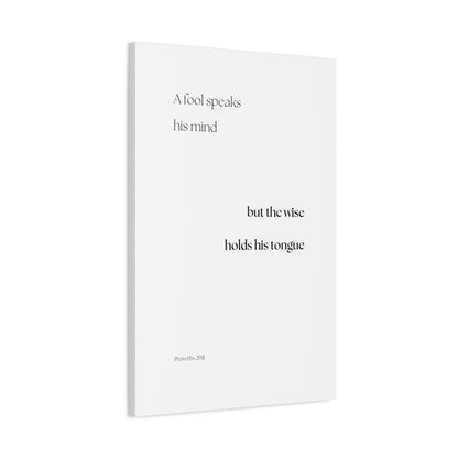 "The wise holds his tongue", Proverbs 29:11, Canvas Print