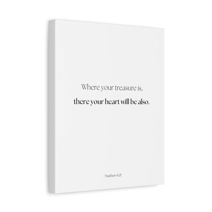 "where your treasure is, there your heart will be also", Matthew 6:21, Canvas Print